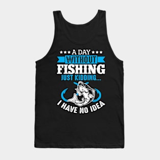 Fishing Is My Hobby And A Day Without Fishing Rod Funny Tank Top